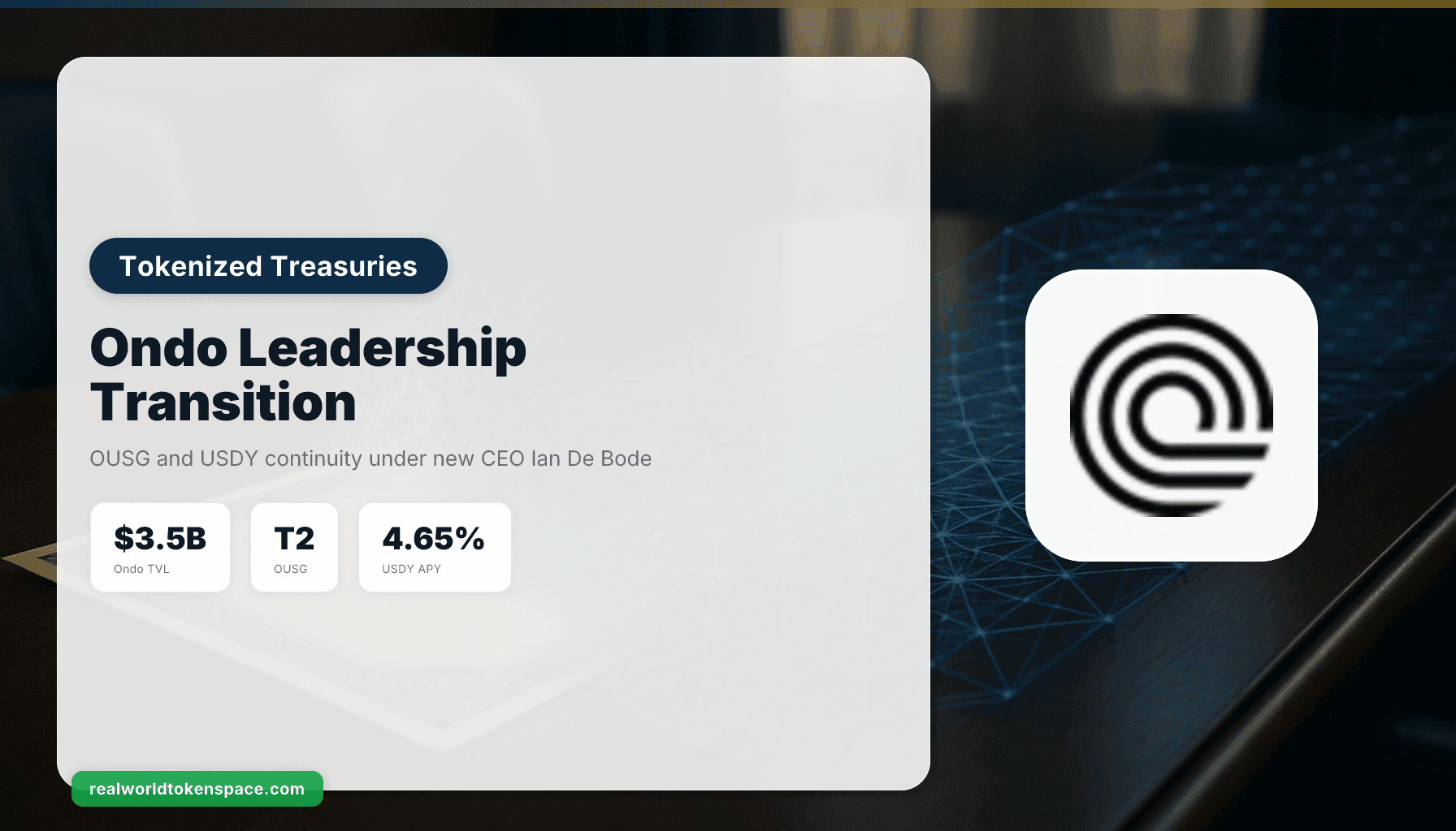 Ondo Finance Names Ian De Bode CEO, Tokenized Treasury Continuity | RealWorldTokenSpace